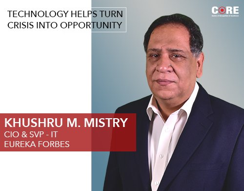 Technology helps turn crisis into opportunity: Khushru M. Mistry, Eureka Forbes