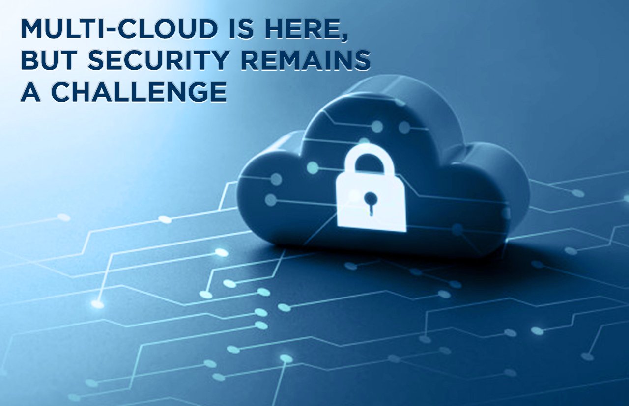 Multi-cloud is here; but security remains a challenge