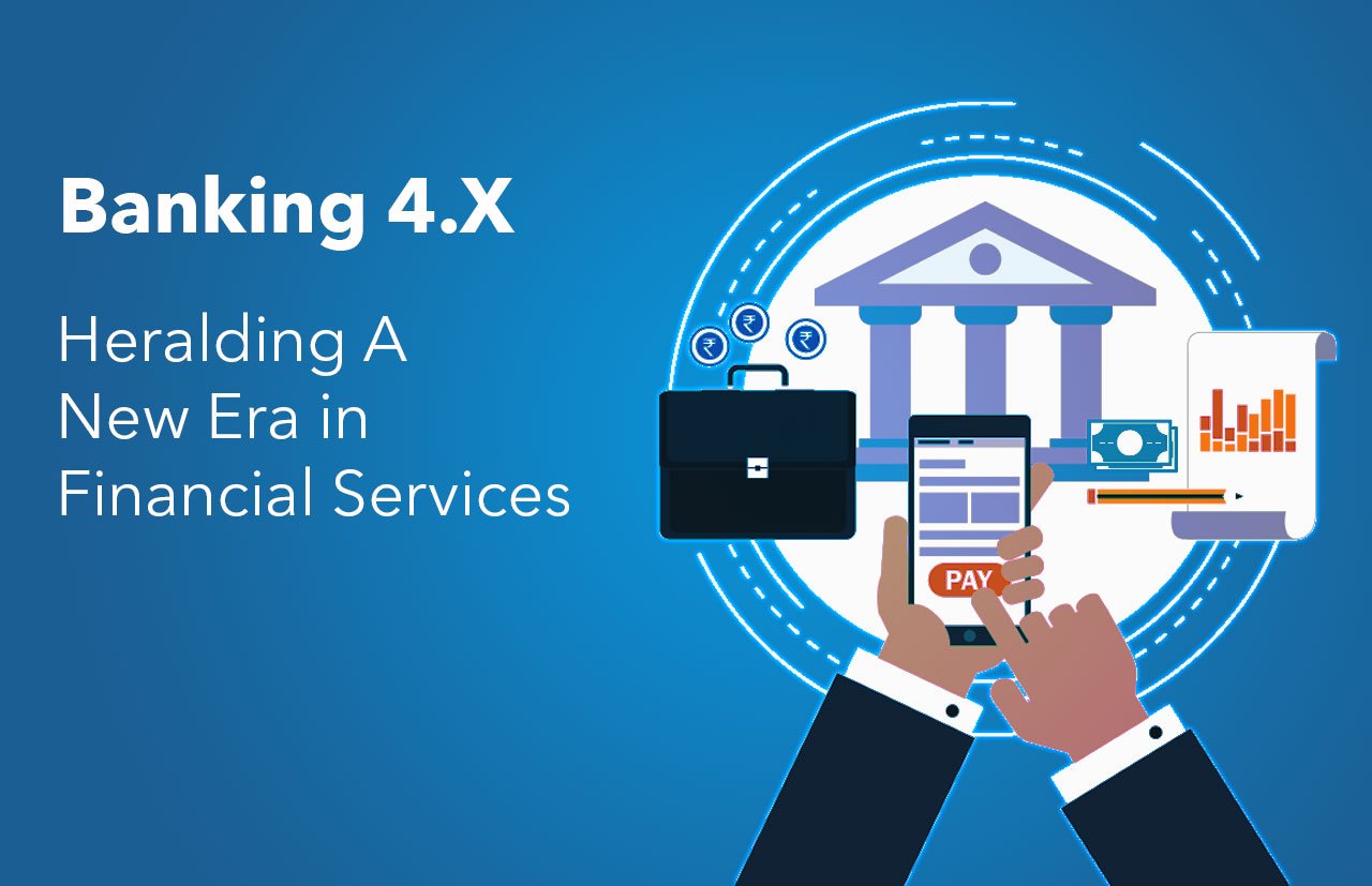 Banking 4.X – Heralding A New Era in Financial Services